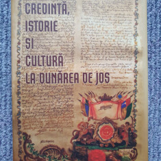 Credinta istorie si cultura la Dunarea de Jos, 2005, 630 pag, cartonata, supraco