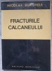Fracturile calcaneului - Nicolae Burghete, Editura Medicala 1978, Carte de Chirurgie, Coperta Cartonata, 206 pagini