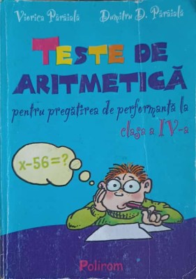 TESTE DE ARITMETICA PENTRU PREGATIREA DE PERFORMANTA LA CLASA A IV-A-DUMITRU D. PARAIALA, VIORICA PARAIALA-222892 foto