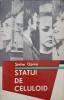 STATUI DE CELULOID (CU DEDICATIA AUTORULUI CATRE PICTORUL VAL GHEORGHIU)-STEFAN OPREA-252779