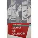 STATUI DE CELULOID (CU DEDICATIA AUTORULUI CATRE PICTORUL VAL GHEORGHIU)-STEFAN OPREA-252779