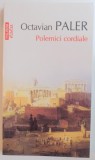 POLEMICI CORDIALE de OCTAVIAN PALER , 2013 *PREZINTA SUBLINIERI IN TEXT