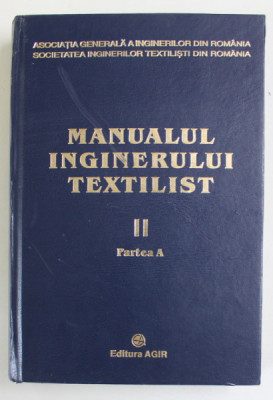 MANUALUL INGINERULUI TEXTILIST , VOLUMUL II , PARTEA A , editie coordonata de ARISTIDE DODU , 2003 foto