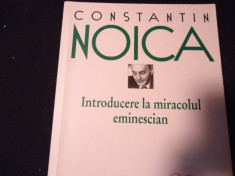 INTRODUCERE IN MIRACOLUL EMINESCIAN-CONSTANTIN NOICA-ED-M.DIACONU-G. LIICEANU- foto