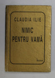 NIMIC PENTRU VAMA de CLAUDIA ILIE , 1997 , DEDICATIE *