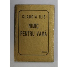 NIMIC PENTRU VAMA de CLAUDIA ILIE , 1997 , DEDICATIE *