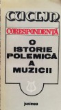 Corespondenta: O Istorie Polemica a Muzicii - Dimitrie Cuclin, Junimea, 1983, Romana