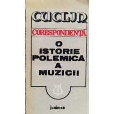 Corespondenta O Istorie Polemica A Muzicii - Dimitrie Cuclin , D765