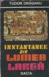 Instantanee din lumea larga Tudor Draganu editura Dacia 1986 literatura clasica carte veche
