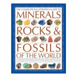 The Complete Illustrated Guide to Minerals, Rocks &amp; Fossils of the World
