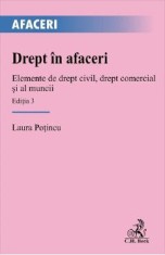Drept in afaceri. Elemente de drept civil, drept comercial si al muncii Ed.3 - Laura Potincu