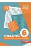 Practic 6. Caiet de limba si literatura romana - Clasa 6 - Cristina Cergan, Diana Iacob, Bogdan Ratiu, Ioana Tamaian