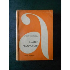 STEFAN MIHALCEA - MARELE NECUNOSCUT