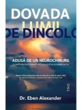 Cumpara ieftin Dovada lumii de dincolo. Adusa de un neurochirurg. O carte revolutionara. Lectura care iti va schimba viata!/Eben Alexander