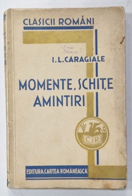 MOMENTE , SCHITE , AMINTIRI de I.L. CARAGIALE , editie ingrijita de GH. ADAMESCU , 1934 foto