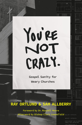 You&amp;#039;re Not Crazy: Gospel Sanity for Weary Churches foto
