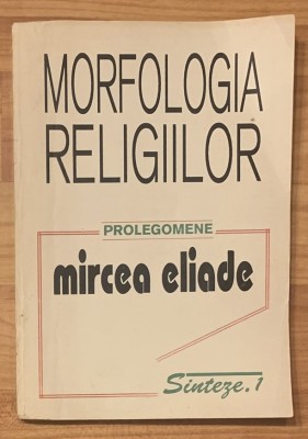 Morfologia Religiilor. Prolegomene de Mircea Eliade foto