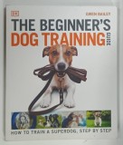 THE BEGGINER ' S DOG TRAINING GUIDE by GWEN BAILEY , 2022 * TEXT IN LIMBA ENGLEZA
