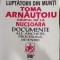 Ioana Raluca Voicu Arnautoiu - Luptatorii din munti - Toma Arnautoiu, Grupul de la Nucsoara - Documente ale anchetei,procesului,detentiei