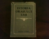 Istoria orasului Iasi, vol. 1, ed. princeps, legata, cu supracoperta, ilustratii, Alta editura