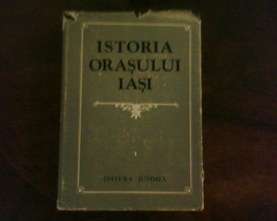 Istoria orasului Iasi, vol. 1, ed. princeps, legata, cu supracoperta, ilustratii foto