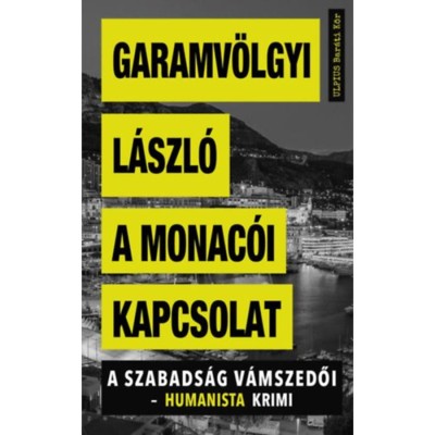 A monac&amp;oacute;i kapcsolat - A szabads&amp;aacute;g v&amp;aacute;mszedői - humanista krimi - Garamv&amp;ouml;lgyi L&amp;aacute;szl&amp;oacute; foto