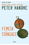 Femeia Stangace, Peter Handke - Editura Art