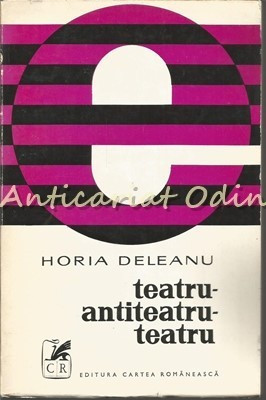 Teatru - Antiteatru - Teatru - Horia Deleanu