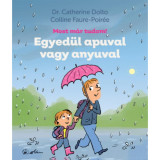 Egyed&uuml;l apuval vagy anyuval - Most m&aacute;r tudom! - Dr. Catherine Dolto