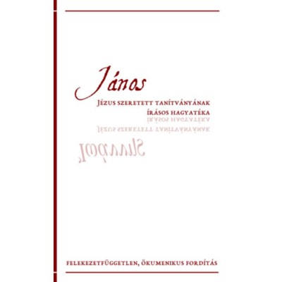 J&amp;aacute;nos - J&amp;eacute;zus szeretett tan&amp;iacute;tv&amp;aacute;ny&amp;aacute;nak &amp;iacute;r&amp;aacute;sos hagyat&amp;eacute;ka foto