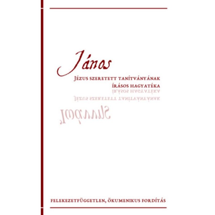 J&aacute;nos - J&eacute;zus szeretett tan&iacute;tv&aacute;ny&aacute;nak &iacute;r&aacute;sos hagyat&eacute;ka