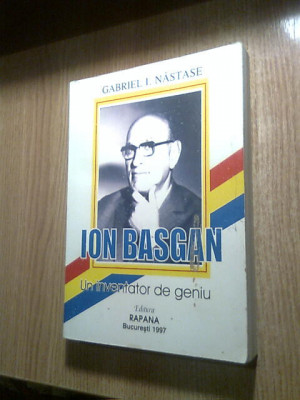 Ion Basgan - un inventator de geniu (autograf fiu) - Gabriel I. Nastase (1997) foto