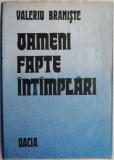 Oameni, Fapte, Intamplari - Valeriu Braniste - Carte Istorie, Stiinta - Editura necunoscuta - Anticariat, Stare Buna