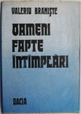 Oameni, fapte, intamplari &ndash; Valeriu Braniste (putin uzata)