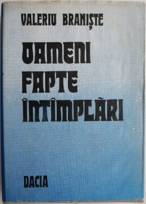 Oameni, fapte, intamplari &ndash; Valeriu Braniste (putin uzata)