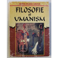 FILOSOFIE SI UMANISM de MARIA ELENA DRUTA , 1999