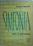Carte Eugen Pricope - Simfonia pana la Beethoven. Istorie Muzicala Simfonica: Haydn, Mozart, Schubert. Editura Muzicala 1963. Romana.