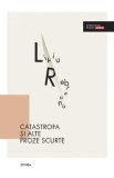 Catastrofa si alte proze scurte - Liviu Rebreanu