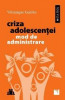 Criza adolescentei. Mod de administrare