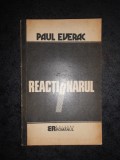 PAUL EVERAC - REACTIONARUL. ESEU MORAL POLITIC