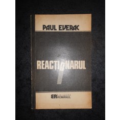 PAUL EVERAC - REACTIONARUL. ESEU MORAL POLITIC
