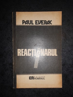 PAUL EVERAC - REACTIONARUL. ESEU MORAL POLITIC foto