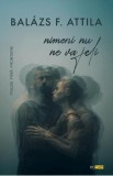 Nimeni nu ne va jeli - Balazs F. Attila