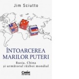 Intoarcerea marilor puteri. Rusia, China si urmatorul razboi mondial - Jim Sciutto, Aurel Dumitrescu