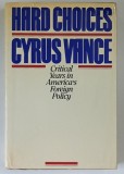 HARD CHOICES , CRITICAL YEARS IN AMERICA'S FOREIGN POLICY by CYRUS VANCE , 1983