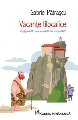 Vacanţe filocalice - Paperback brosat - Gabriel Pătraşcu - Cartea Rom&amp;acirc;nească foto