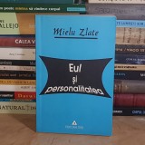 MIELU ZLATE - EUL SI PERSONALITATEA , EDITIA A TREIA , ADAUGITA , 2002 *