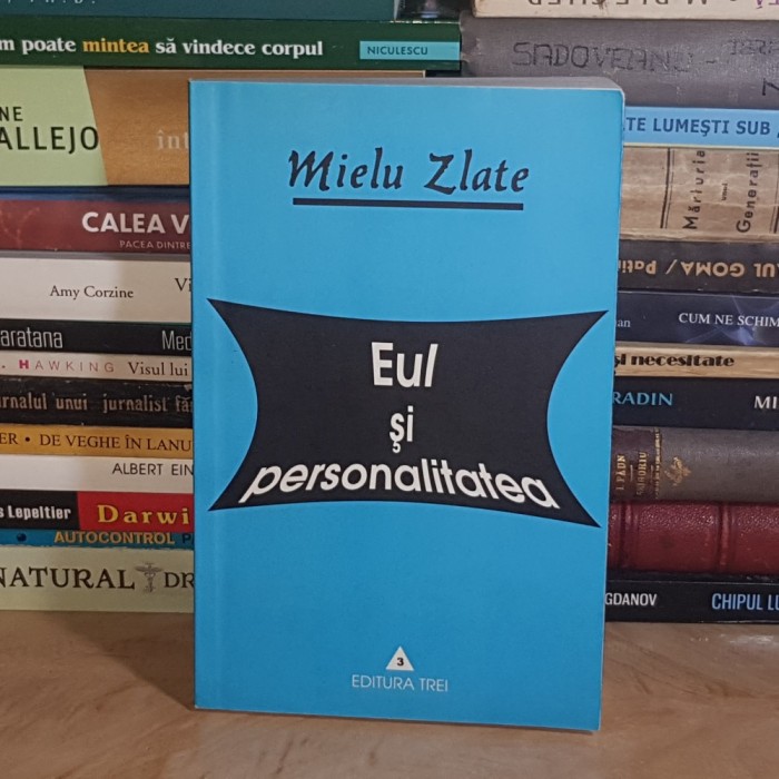 MIELU ZLATE - EUL SI PERSONALITATEA , EDITIA A TREIA , ADAUGITA , 2002 *