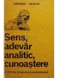 Emanuel Vasiliu - Sens, adevar analitic, cunoastere (Editia: 1984)