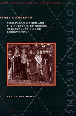 First Converts: Rich Pagan Women and the Rhetoric of Mission in Early Judaism and Christianity foto